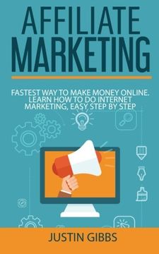 portada Affiliate Marketing: Fastest Way to Make Money Online. Learn How to do Internet Marketing, Easy Step by Step