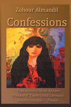 portada Confessions: Traduction D'Aline Akram Preface D' Tayeb Ould Laroussi Accent Tonique - Poesie