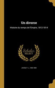 portada Un divorce: Histoire du temps de l'Empire, 1812-1814 (en Francés)