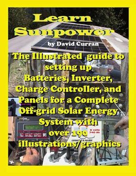 portada Learn Sun Power: The Illustrated guide to setting up Batteries, Inverter, Charge Controller, and Panels for a Complete Off-grid Solar E (en Inglés)
