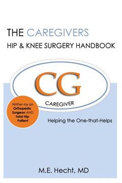 portada The Caregivers Hip & Knee Surgery Handbook: Helping the One that Helps (en Inglés)