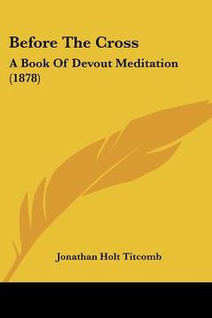 portada before the cross: a book of devout meditation (1878)