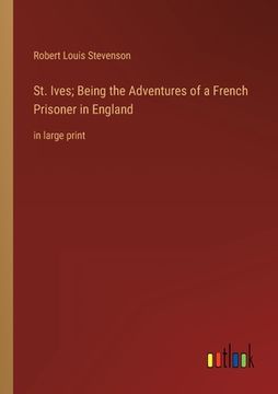portada St. Ives; Being the Adventures of a French Prisoner in England: in large print (en Inglés)