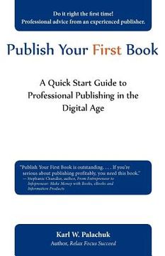 portada publish your first book: a quick start guide to professional publishing in the digital age (in English)