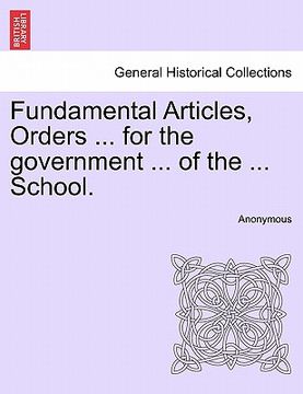 portada fundamental articles, orders ... for the government ... of the ... school. (en Inglés)