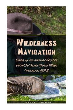 portada Wilderness Navigation: Over 25 Survival Skills How To Find Your Way Without GPS: (Survival Guide Book, Survival Skills, Survival Strategies) (Prepper's Guide, Survival Book)