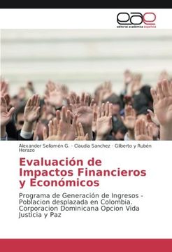 portada Evaluación de Impactos Financieros y Económicos: Programa de Generación de Ingresos - Poblacion desplazada en Colombia. Corporacion Dominicana Opcion Vida Justicia y Paz