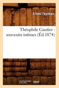 portada Théophile Gautier: Souvenirs Intimes (Éd.1874) (in French)