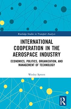 portada International Cooperation in the Aerospace Industry: Economics, Politics, Organization, and Management of Technology (Routledge Studies in Transport Analysis) (en Inglés)