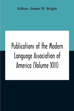 portada Publications Of The Modern Language Association Of America (Volume Xiii) (en Inglés)