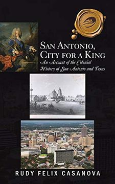 portada San Antonio, City for a King: An Account of the Colonial History of san Antonio and Texas (en Inglés)