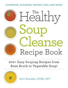 portada The Healthy Soup Cleanse Recipe Book: 200+ Easy Souping Recipes from Bone Broth to Vegetable Soup (en Inglés)