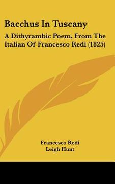 portada bacchus in tuscany: a dithyrambic poem, from the italian of francesco redi (1825) (en Inglés)