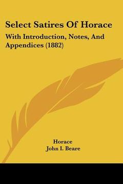 portada select satires of horace: with introduction, notes, and appendices (1882)