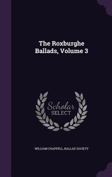 portada The Roxburghe Ballads, Volume 3 (in English)