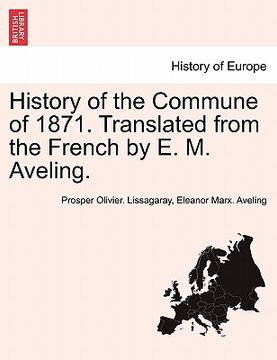 portada history of the commune of 1871. translated from the french by e. m. aveling.