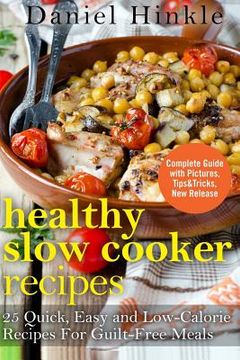 portada Healthy Slow Cooker Recipes: 25 Quick, Easy and Low-Calorie Recipes For Guilt-Free Meals (en Inglés)