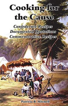 portada Cooking for the Cause: Confederate Recipes, Documented Quotations, Commemorative Recipes (en Inglés)