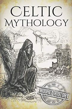 portada Celtic Mythology: A Concise Guide to the Gods, Sagas and Beliefs (Greek Mythology - Norse Mythology - Egyptian Mythology - Celtic Mythology) (en Inglés)