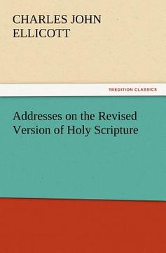 portada addresses on the revised version of holy scripture (en Inglés)