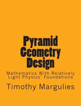 portada Pyramid Geometry Design: Mathematics With Relatively Light Physics? Foundations (en Inglés)