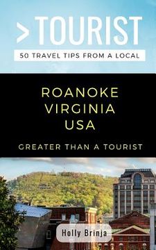 portada Greater Than a Tourist- Roanoke Virginia USA: 50 Travel Tips from a Local (en Inglés)