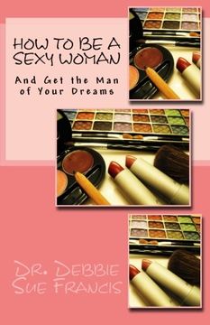 portada How to be a Sexy Woman and Get the Man of Your Dreams