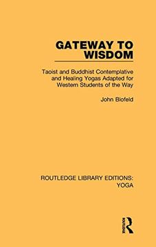 portada Gateway to Wisdom: Taoist and Buddhist Contemplative and Healing Yogas Adapted for Western Students of the way (Routledge Library Editions: Yoga) (in English)