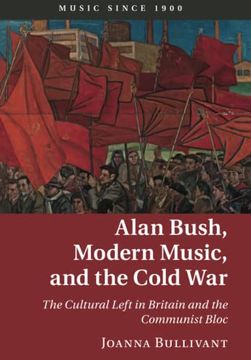 portada Alan Bush, Modern Music, and the Cold war (Music Since 1900) (en Inglés)