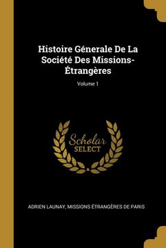 portada Histoire Génerale de la Société des Missions-Étrangères; Volume 1 (en Francés)
