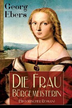 portada Die Frau Bürgemeisterin (Historischer Roman): Mittelalter-Roman (in German)