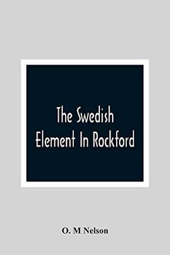 portada The Swedish Element in Rockford: Industrial, Religious and Social Activities of men and Women of Swedish Descent (en Inglés)