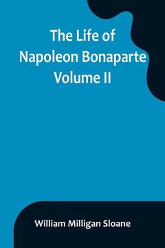 portada The Life of Napoleon Bonaparte. Volume II (en Inglés)