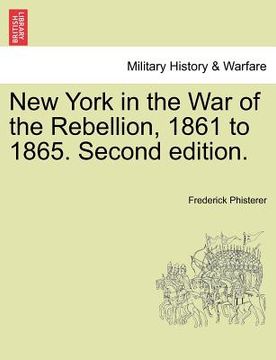 portada new york in the war of the rebellion, 1861 to 1865. second edition. (en Inglés)