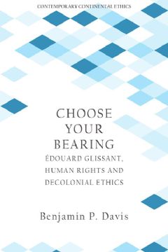portada Choose Your Bearing: Édouard Glissant, Human Rights, and Decolonial Ethics (in English)