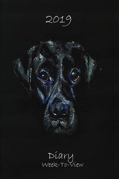 portada 2019 Diary Week to View: Dog Lovers Diary Black Labrador Design (en Inglés)