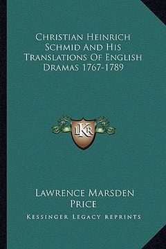 portada christian heinrich schmid and his translations of english dramas 1767-1789 (en Inglés)