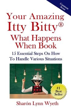 portada Your Amazing Itty Bitty(R) What Happens When Book: 15 Essential Steps On How To Handle Various Situations (en Inglés)
