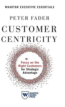 portada Customer Centricity: Focus on the Right Customers for Strategic Advantage (en Inglés)
