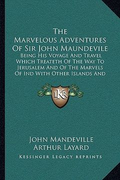 portada the marvelous adventures of sir john maundevile: being his voyage and travel which treateth of the way to jerusalem and of the marvels of ind with oth