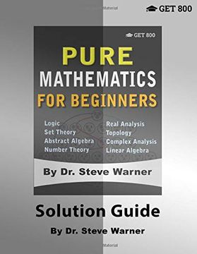 Pure Mathematics for Beginners - Solution Guide (en Inglés)