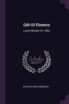 portada Gift Of Flowers: Love's Wreath For 1854 (in English)