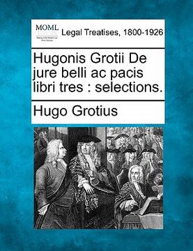 portada hugonis grotii de jure belli ac pacis libri tres: selections. (en Inglés)