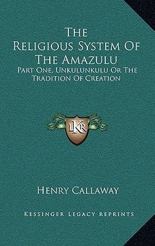 portada the religious system of the amazulu: part one, unkulunkulu or the tradition of creation (in English)