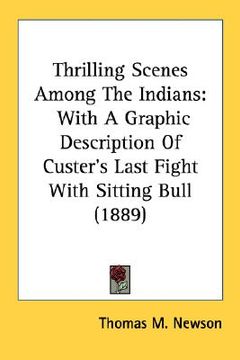 portada thrilling scenes among the indians: with a graphic description of custer's last fight with sitting bull (1889) (en Inglés)