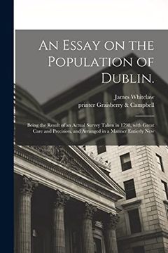 portada An Essay on the Population of Dublin.: Being the Result of an Actual Survey Taken in 1798, With Great Care and Precision, and Arranged in a Manner Ent (en Inglés)