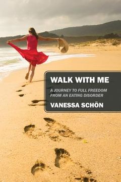 portada Walk with Me: A Journey to Full Freedom from an Eating Disorder (in English)