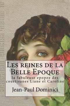 portada Les reines de la Belle Epoque: la fabuleuse epopee des courtisanes Liane et Caroline (en Francés)