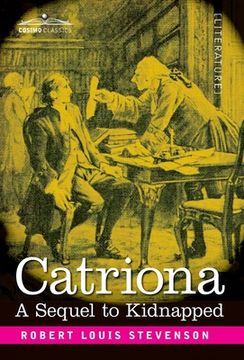portada Catriona: A Sequel to Kidnapped - Being Memoirs of the further Adventures of David Balfour at Home and Abroad (en Inglés)