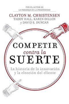portada Competir Contra la Suerte: La Historia de la Innovación y la Elección del Cliente